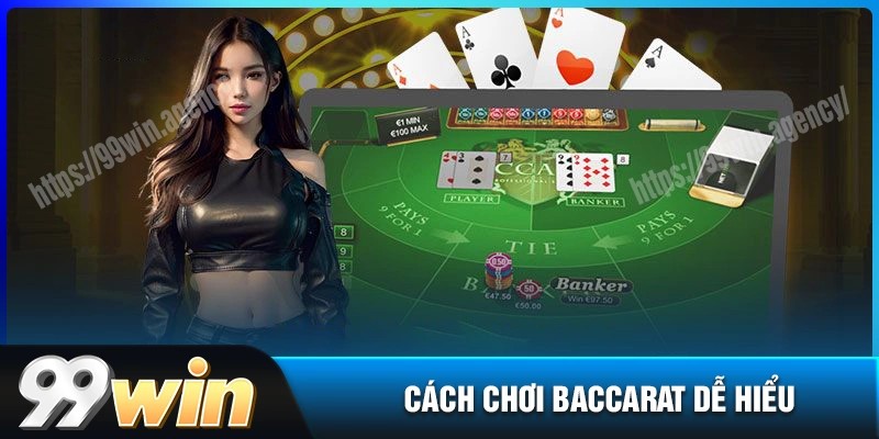 Cách chơi baccarat tại 99WIN dễ hiểu chi tiết nhất