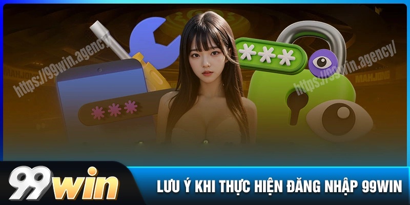 Lưu ý quan trọng trước khi đăng nhập 99win nên biết