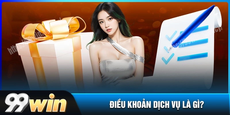 Điều khoản dịch vụ 99win là gì?
