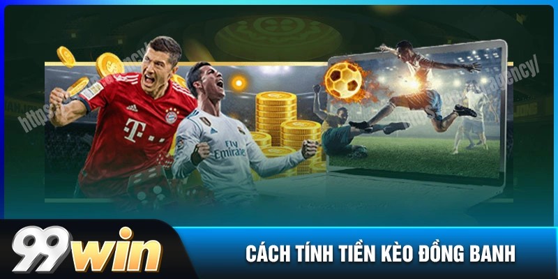 Cách tính tiền trong kèo đồng banh