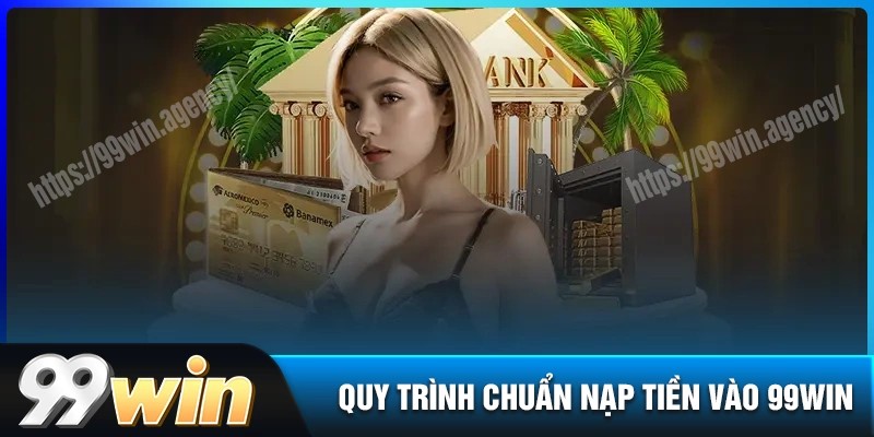 Hướng dẫn chi tiết cách nạp tiền 99win cho người mới