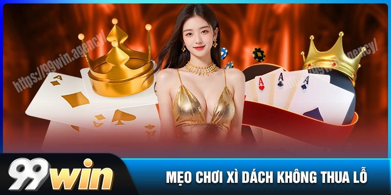 Bỏ túi mẹo chơi xì dách 99WIN không sợ thua lỗ
