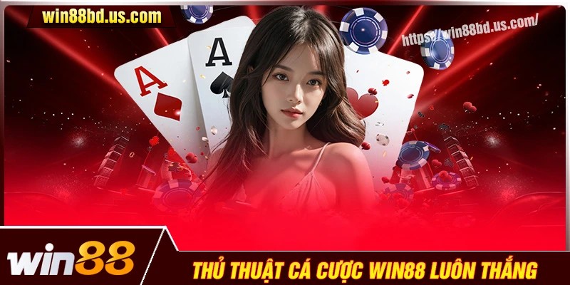 Bí kíp chơi cá cược hiệu quả tuyệt đối tại Win88