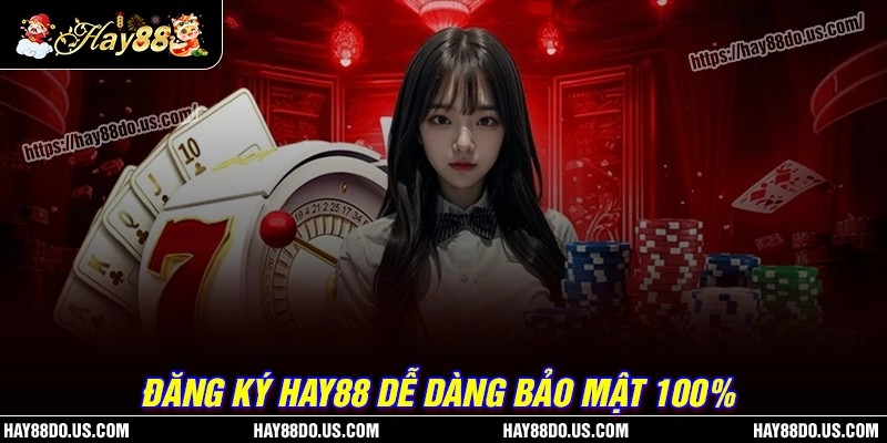 Các bước đăng ký hay88 do dành cho người mới
