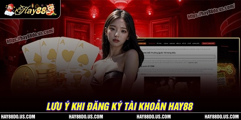 Lưu ý cần nắm rõ trước khi đăng ký Hay88