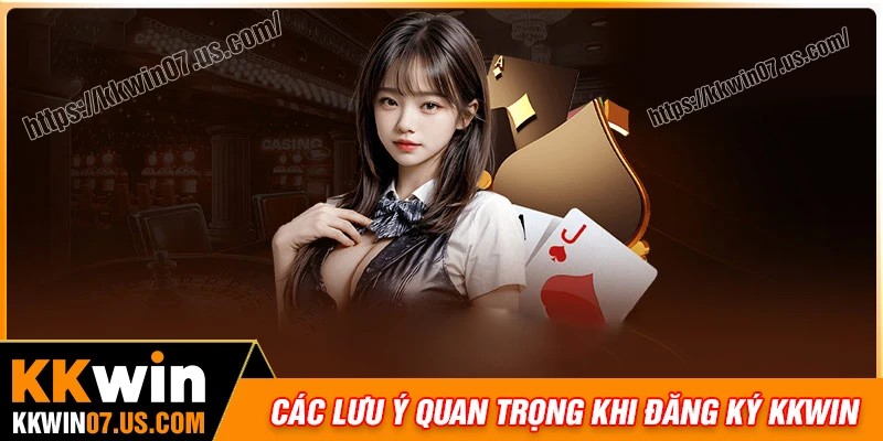 Những lưu ý quan trọng khi thao tác đăng ký KKWIN