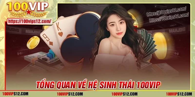 Tổng quan về hệ sinh thái 100VIP