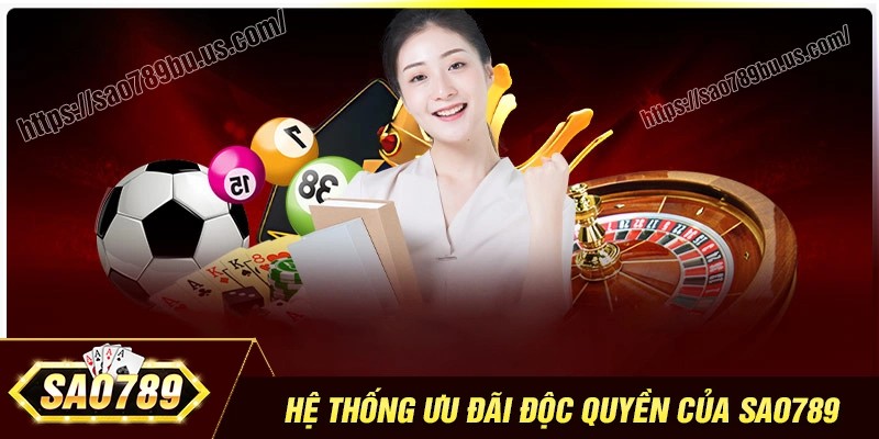 Hệ thống ưu đãi độc quyền cho hội viên Sao789