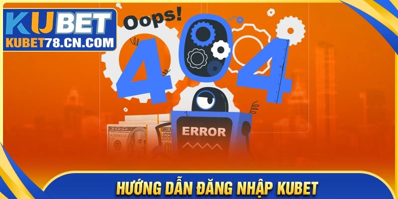 Hướng dẫn đăng nhập Kubet cho người mới