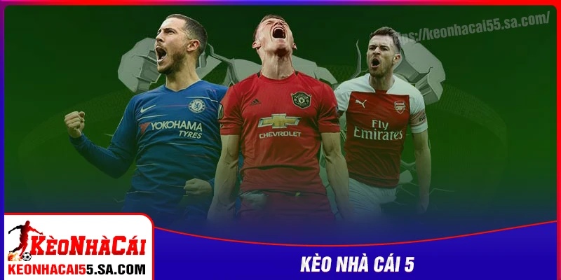 Ưu điểm nổi bật của Kèo nhà cái 5