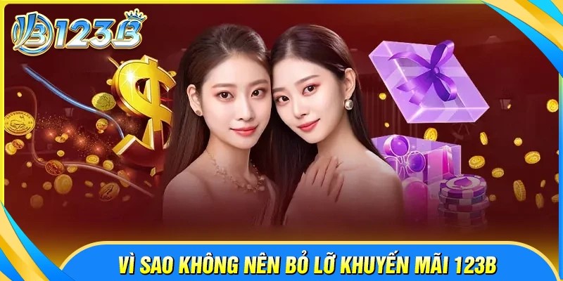 Vì sao cược thủ không nên bỏ lỡ khuyến mãi 123B?